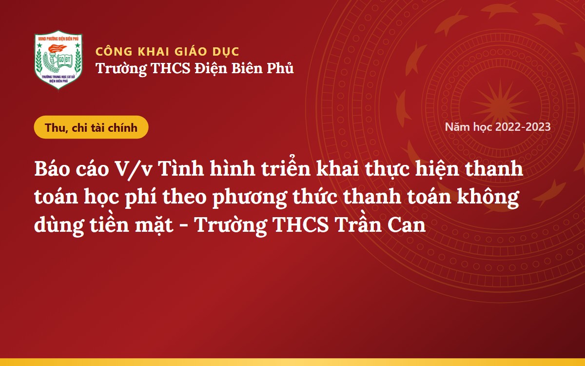 Báo cáo V/v Tình hình triển khai thực hiện thanh toán học phí theo phương thức thanh toán không dùng tiền mặt - Trường THCS Trần Can