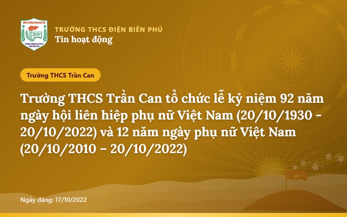 Trường THCS Trần Can tổ chức lễ kỷ niệm 92 năm ngày hội liên hiệp phụ nữ Việt Nam (20/10/1930 - 20/10/2022) và 12 năm ngày phụ nữ Việt Nam (20/10/2010 – 20/10/2022)